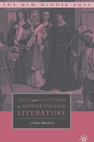 Cover of Ethics and Eventfulness in Middle English Literature