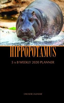 Book cover for Hippopotamus 5 x 8 Weekly 2020 Planner