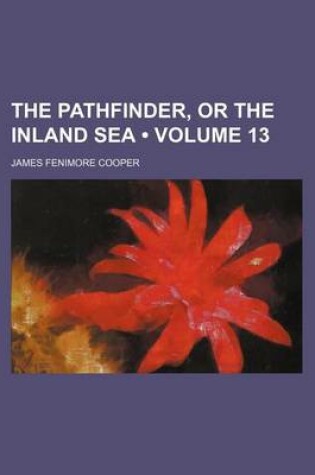 Cover of The Pathfinder, or the Inland Sea (Volume 13)