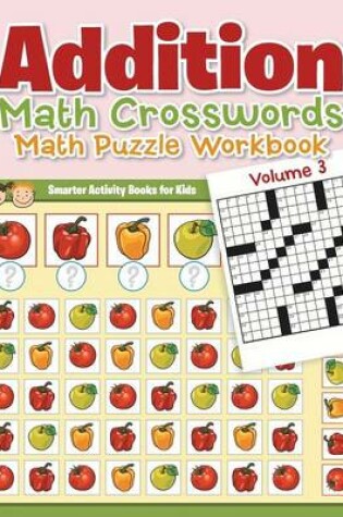 Cover of Addition - Math Crosswords - Math Puzzle Workbook Volume 3