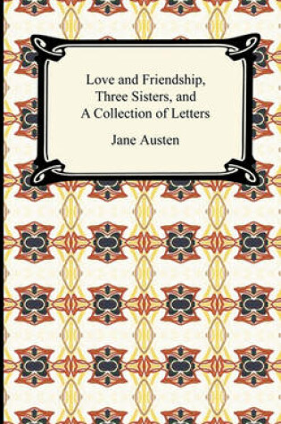 Cover of Love and Friendship, Three Sisters, and a Collection of Letters