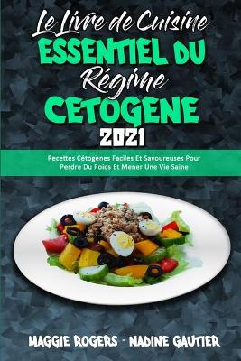 Book cover for Le Livre De Cuisine Essentiel Du Régime Cétogène 2021