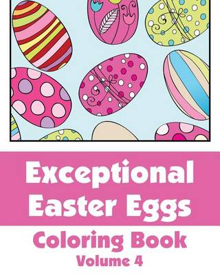 Cover of Exceptional Easter Eggs Coloring Book (Volume 4)
