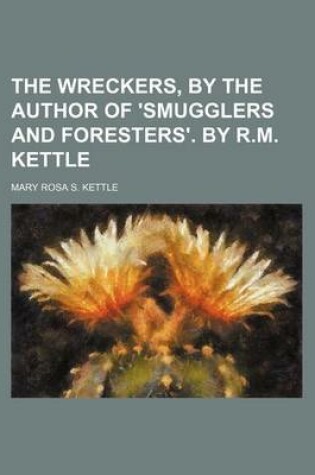 Cover of The Wreckers, by the Author of 'Smugglers and Foresters'. by R.M. Kettle