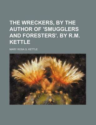 Book cover for The Wreckers, by the Author of 'Smugglers and Foresters'. by R.M. Kettle