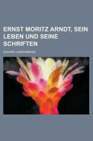 Cover of Ernst Moritz Arndt, Sein Leben Und Seine Schriften