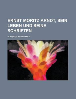 Book cover for Ernst Moritz Arndt, Sein Leben Und Seine Schriften