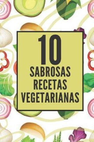 Cover of 10 Sabrosas Recetas Vegetarianas