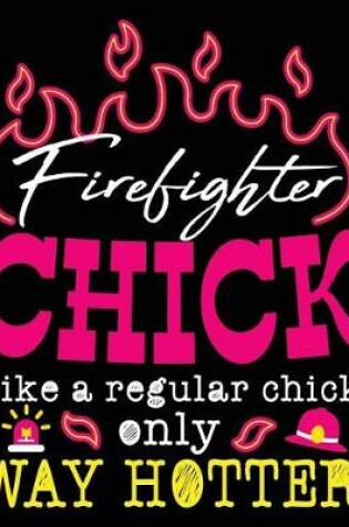 Cover of Firefighter Chick Like A Regular Chick Only Way Hotter