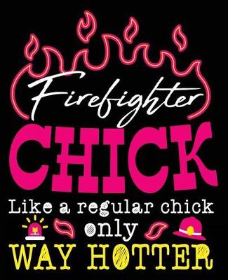 Book cover for Firefighter Chick Like A Regular Chick Only Way Hotter