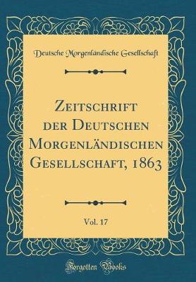 Book cover for Zeitschrift Der Deutschen Morgenlandischen Gesellschaft, 1863, Vol. 17 (Classic Reprint)