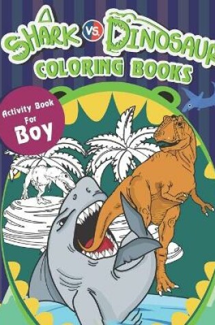 Cover of Shark vs. Dinosaur Coloring Books Activity Books For Boys