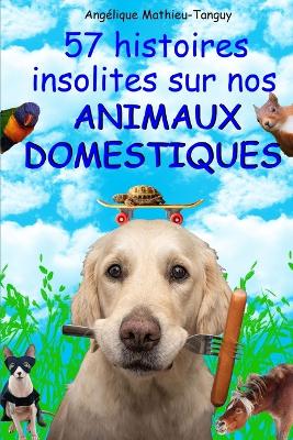Book cover for 57 histoires insolites sur nos animaux domestiques !