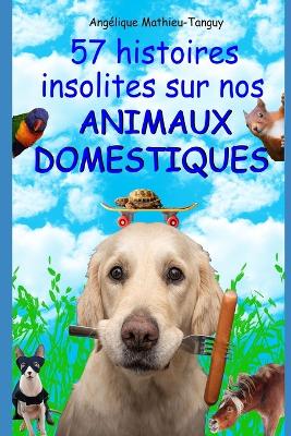 Book cover for 57 histoires insolites sur nos animaux domestiques !