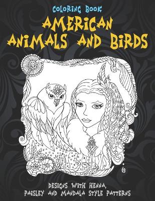 Book cover for American Animals and Birds - Coloring Book - Designs with Henna, Paisley and Mandala Style Patterns