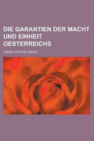 Cover of Die Garantien Der Macht Und Einheit Oesterreichs