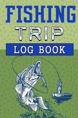 Cover of Fishing Trip Log Book