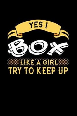 Cover of Yes I Box Like a Girl Try to Keep Up