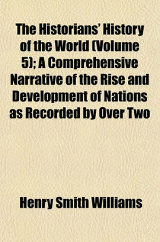 Cover of The Historians' History of the World (Volume 5); A Comprehensive Narrative of the Rise and Development of Nations as Recorded by Over Two