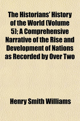 Book cover for The Historians' History of the World (Volume 5); A Comprehensive Narrative of the Rise and Development of Nations as Recorded by Over Two