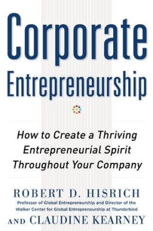 Cover of Corporate Entrepreneurship: How to Create a Thriving Entrepreneurial Spirit Throughout Your Company