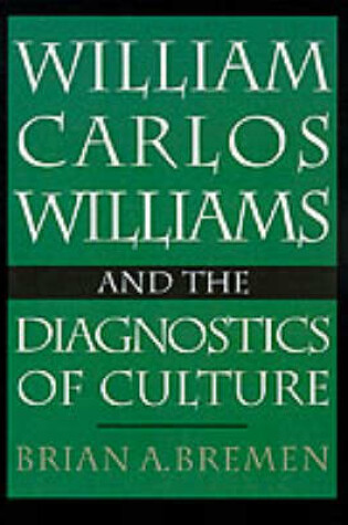Cover of William Carlos Williams and the Diagnostics of Culture