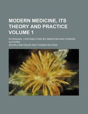 Book cover for Modern Medicine, Its Theory and Practice Volume 1; In Original Contributions by American and Foreign Authors