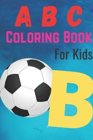 Cover of A B C Coloring Book For Kids B