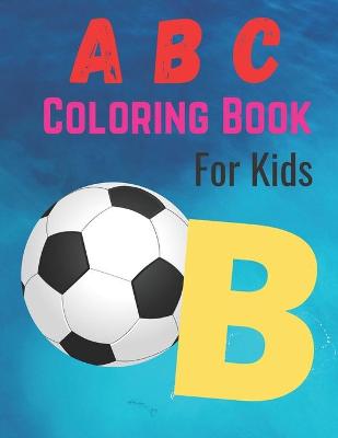 Book cover for A B C Coloring Book For Kids B