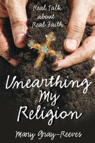 Cover of Unearthing My Religion