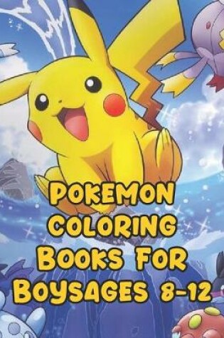 Cover of Pokemon Coloring Books For Boys Ages 8-12