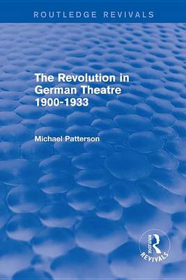 Book cover for The Revolution in German Theatre 1900-1933 (Routledge Revivals)