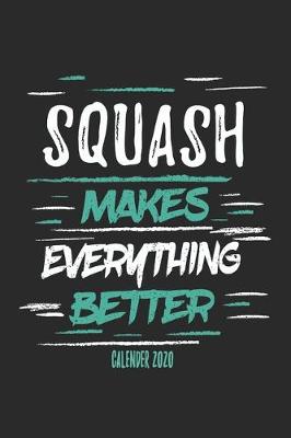 Book cover for Squash Makes Everything Better Calender 2020