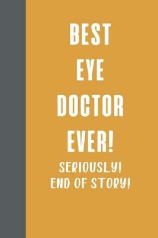 Cover of Best Eye Doctor Ever! Seriously! End of Story!