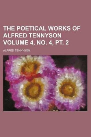 Cover of The Poetical Works of Alfred Tennyson Volume 4, No. 4, PT. 2