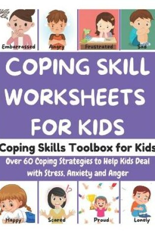 Cover of Coping Skills Worksheets for Kids - Coping Skills Toolbox for Kids, Over 60 Coping Strategies to Help Kids Deal with Stress, Anxiety and Anger