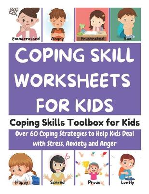 Book cover for Coping Skills Worksheets for Kids - Coping Skills Toolbox for Kids, Over 60 Coping Strategies to Help Kids Deal with Stress, Anxiety and Anger