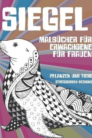 Cover of Malbucher fur Erwachsene fur Frauen - Stressabbau-Designs - Pflanzen und Tiere - Siegel