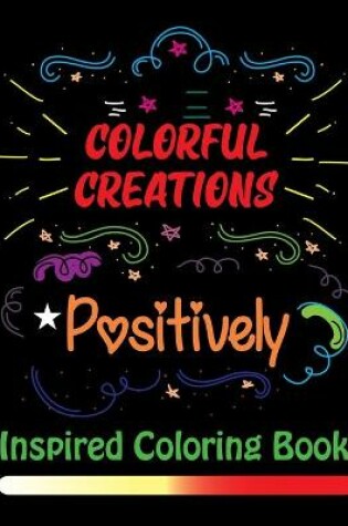 Cover of Colorful Creations Positively Inspired Coloring Book