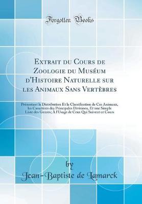 Book cover for Extrait du Cours de Zoologie du Muséum d'Histoire Naturelle sur les Animaux Sans Vertèbres: Présentant la Distribution Et la Classification de Ces Animaux, les Caractères des Principales Divisions, Et une Simple Liste des Genres; À l'Usage de Ceux Qui Sui