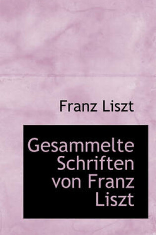 Cover of Gesammelte Schriften Von Franz Liszt