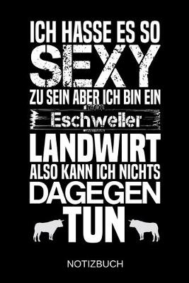 Book cover for Ich hasse es so sexy zu sein aber ich bin ein Eschweiler Landwirt also kann ich nichts dagegen tun