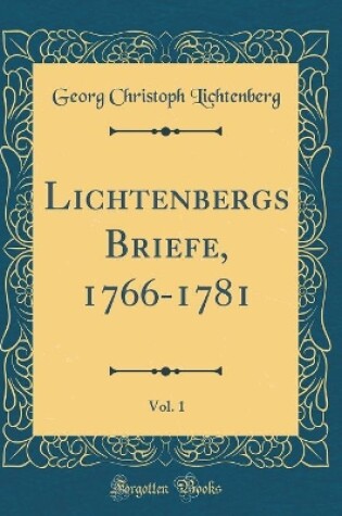 Cover of Lichtenbergs Briefe, 1766-1781, Vol. 1 (Classic Reprint)