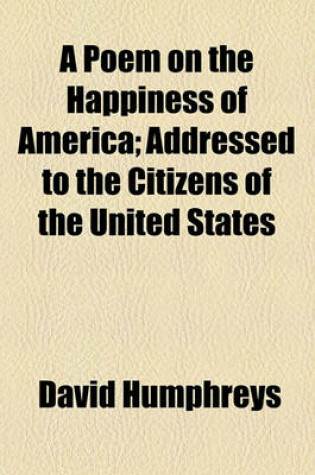 Cover of A Poem on the Happiness of America; Addressed to the Citizens of the United States