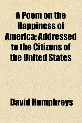 Book cover for A Poem on the Happiness of America; Addressed to the Citizens of the United States