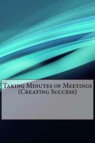 Cover of Taking Minutes of Meetings (Creating Success)