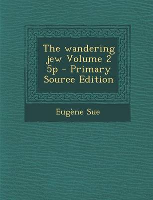 Book cover for The Wandering Jew Volume 2 5p - Primary Source Edition