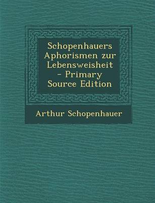 Book cover for Schopenhauers Aphorismen Zur Lebensweisheit - Primary Source Edition