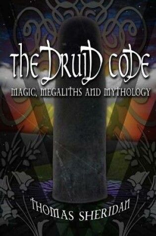 Cover of The Druid Code: Magic, Megaliths and Mythology
