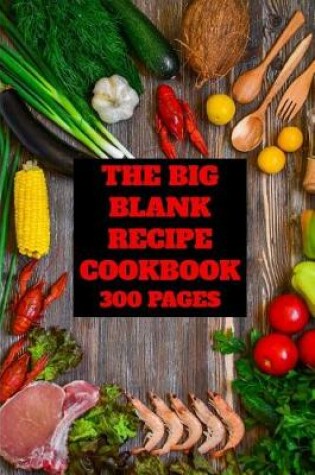 Cover of The Big Blank Recipe Cookbook 300 Pages